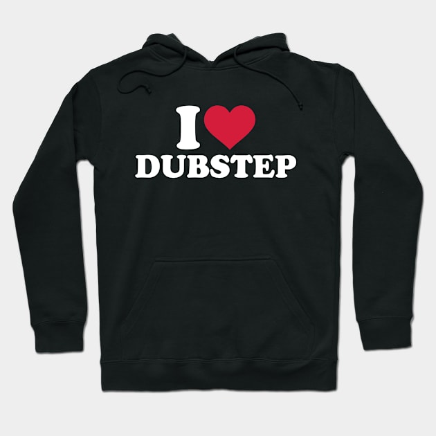 I love Dubstep Hoodie by Designzz